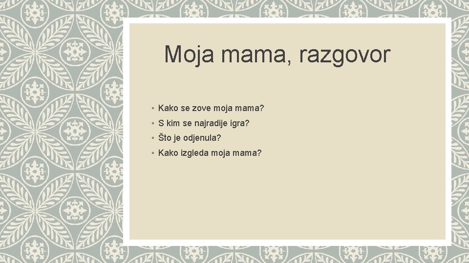Moja mama, razgovor ◦ Kako se zove moja mama? ◦ S kim se najradije