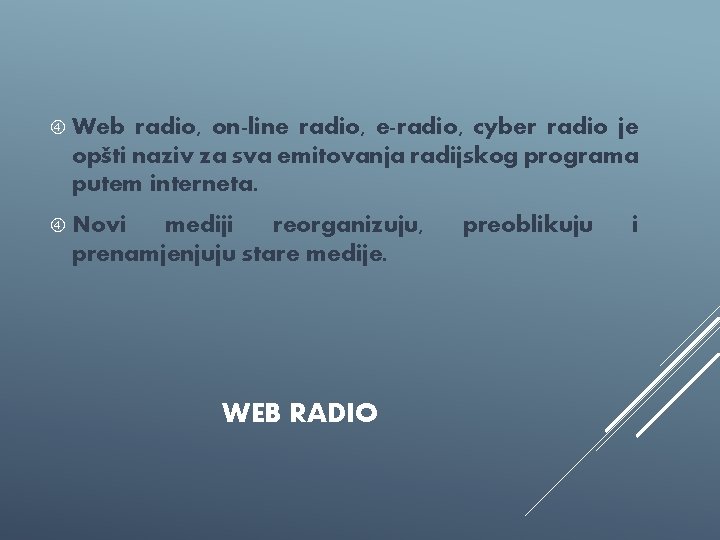  Web radio, on-line radio, e-radio, cyber radio je opšti naziv za sva emitovanja