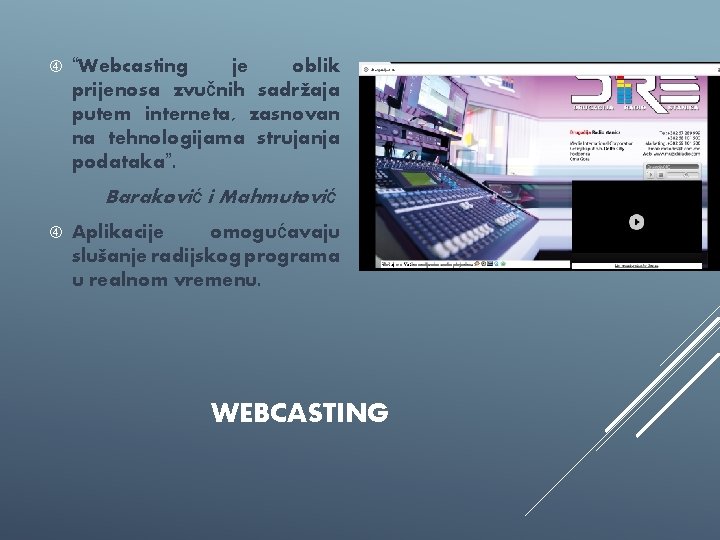  “Webcasting je oblik prijenosa zvučnih sadržaja putem interneta, zasnovan na tehnologijama strujanja podataka”.