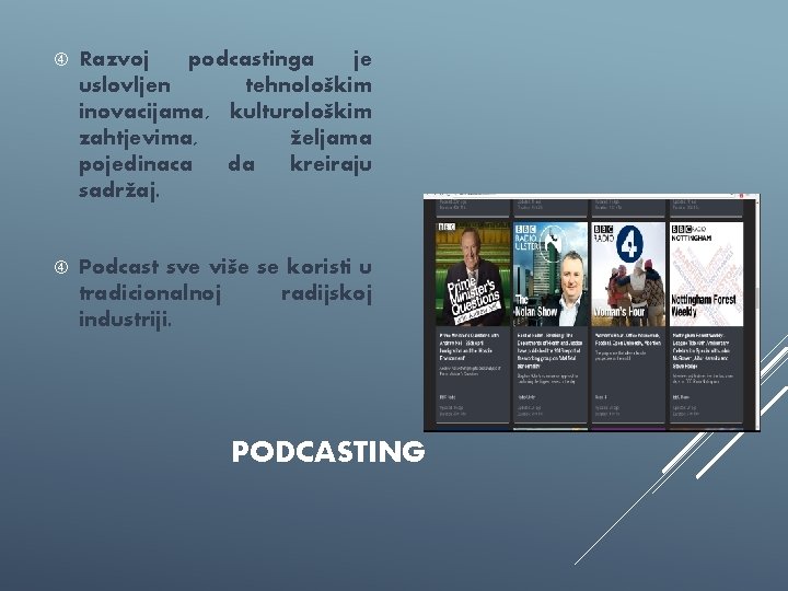  Razvoj podcastinga je uslovljen tehnološkim inovacijama, kulturološkim zahtjevima, željama pojedinaca da kreiraju sadržaj.