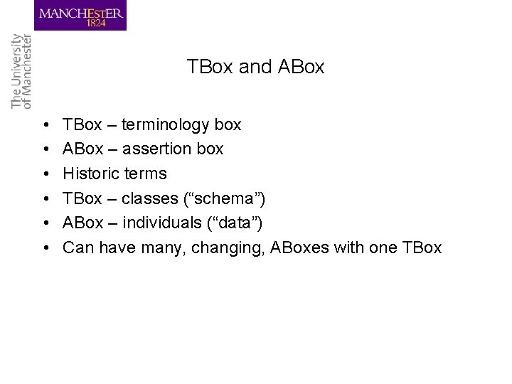 TBox and ABox • • • TBox – terminology box ABox – assertion box