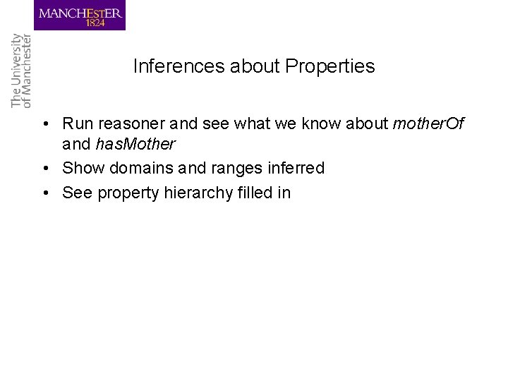 Inferences about Properties • Run reasoner and see what we know about mother. Of