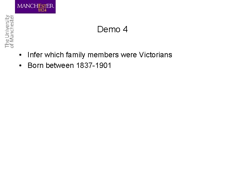 Demo 4 • Infer which family members were Victorians • Born between 1837 -1901