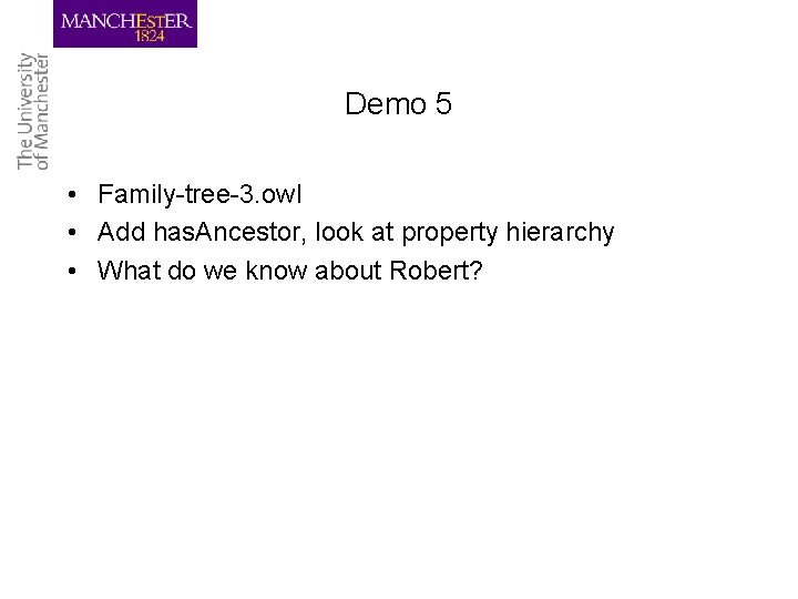 Demo 5 • Family-tree-3. owl • Add has. Ancestor, look at property hierarchy •