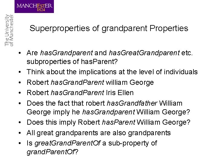 Superproperties of grandparent Properties • Are has. Grandparent and has. Great. Grandparent etc. subproperties