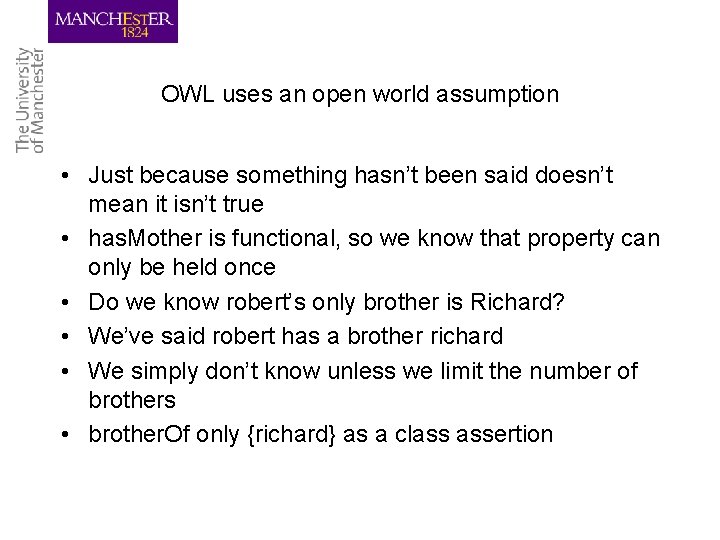 OWL uses an open world assumption • Just because something hasn’t been said doesn’t