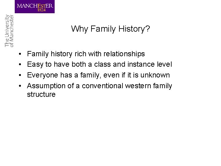 Why Family History? • • Family history rich with relationships Easy to have both