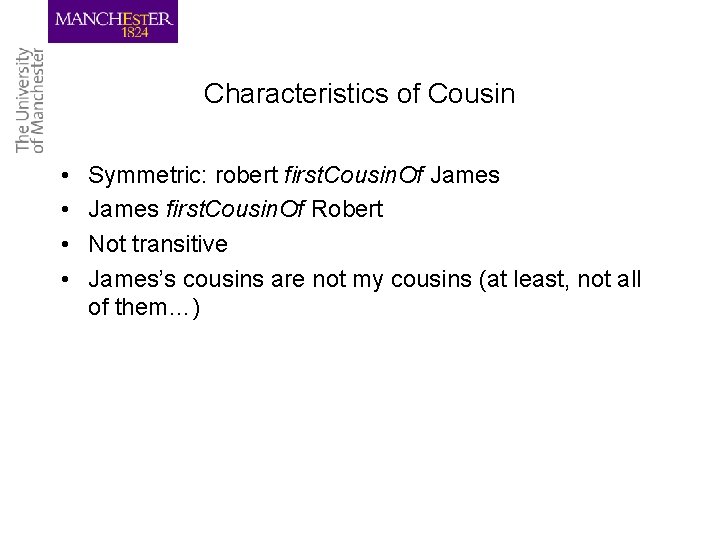 Characteristics of Cousin • • Symmetric: robert first. Cousin. Of James first. Cousin. Of