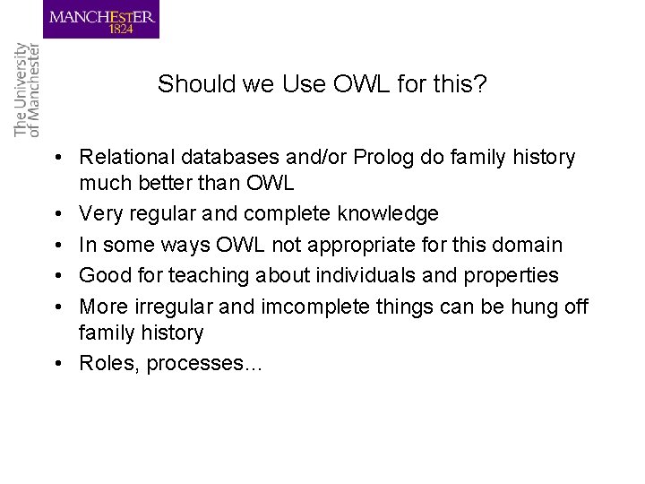 Should we Use OWL for this? • Relational databases and/or Prolog do family history