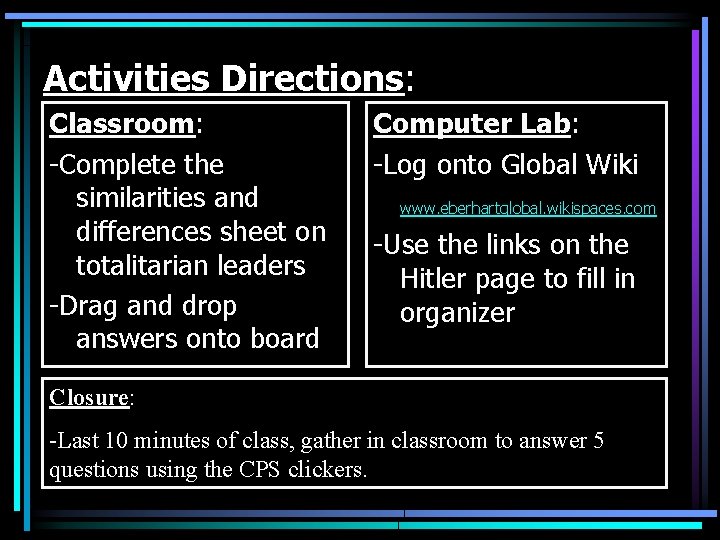 Activities Directions: Classroom: -Complete the similarities and differences sheet on totalitarian leaders -Drag and