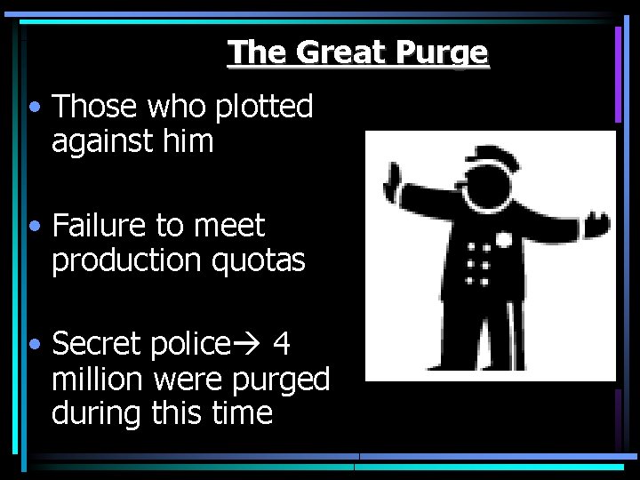 The Great Purge • Those who plotted against him • Failure to meet production