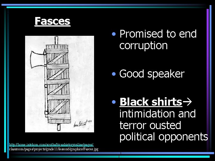 Fasces • Promised to end corruption • Good speaker http: //home. intekom. com/southafricanhistoryonline/pages/ classroom/pages/projects/grade