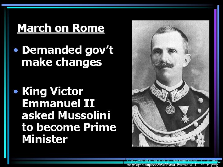 March on Rome • Demanded gov’t make changes • King Victor Emmanuel II asked