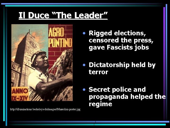 Il Duce “The Leader” • Rigged elections, censored the press, gave Fascists jobs •