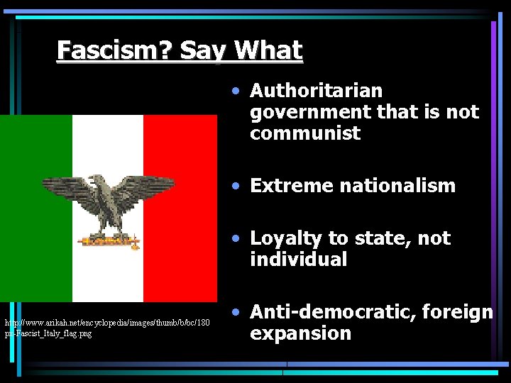 Fascism? Say What • Authoritarian government that is not communist • Extreme nationalism •