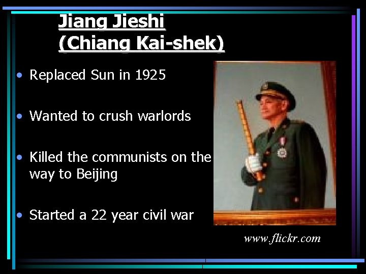 Jiang Jieshi (Chiang Kai-shek) • Replaced Sun in 1925 • Wanted to crush warlords