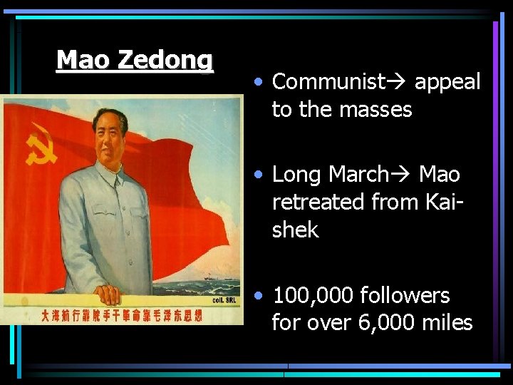 Mao Zedong • Communist appeal to the masses • Long March Mao retreated from