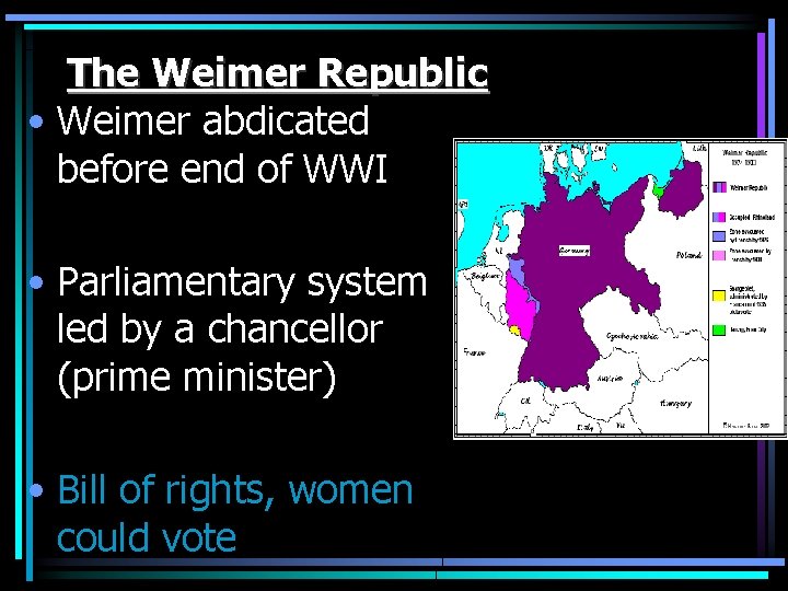 The Weimer Republic • Weimer abdicated before end of WWI • Parliamentary system led