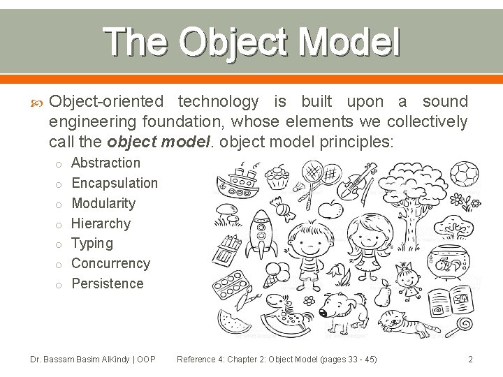 The Object Model Object-oriented technology is built upon a sound engineering foundation, whose elements The Object Model Object-oriented technology is built upon a sound engineering foundation, whose elements