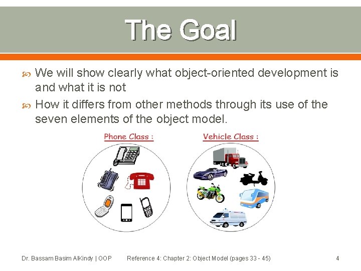 The Goal We will show clearly what object-oriented development is and what it is The Goal We will show clearly what object-oriented development is and what it is