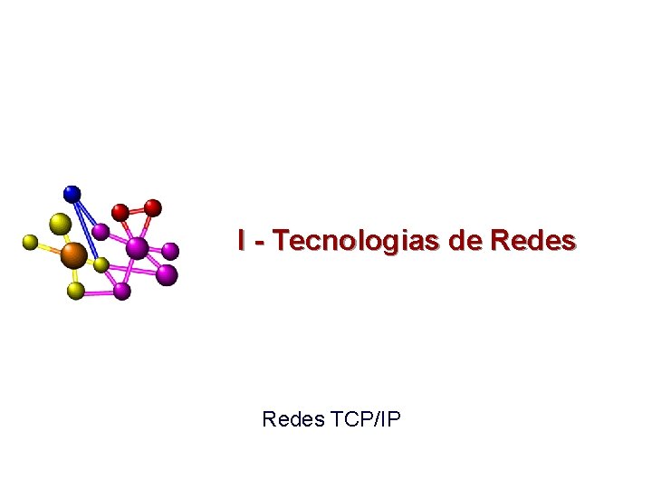 I - Tecnologias de Redes TCP/IP 