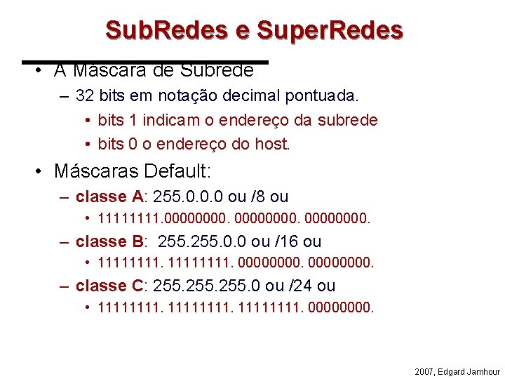 Sub. Redes e Super. Redes • A Máscara de Subrede – 32 bits em