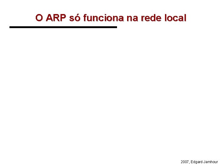 O ARP só funciona na rede local 2007, Edgard Jamhour 