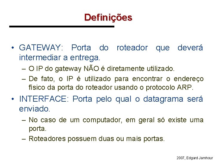 Definições • GATEWAY: Porta do roteador que deverá intermediar a entrega. – O IP