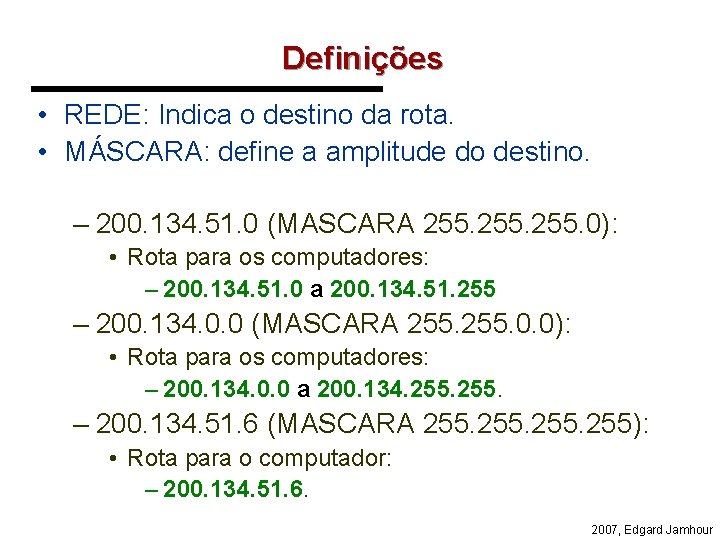 Definições • REDE: Indica o destino da rota. • MÁSCARA: define a amplitude do