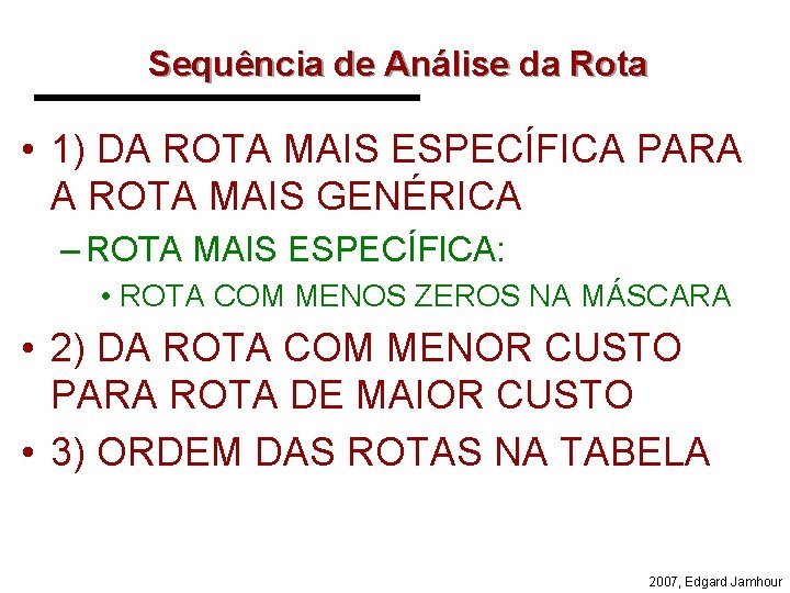 Sequência de Análise da Rota • 1) DA ROTA MAIS ESPECÍFICA PARA A ROTA