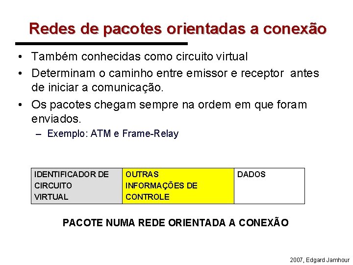 Redes de pacotes orientadas a conexão • Também conhecidas como circuito virtual • Determinam