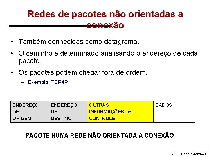 Redes de pacotes não orientadas a conexão • Também conhecidas como datagrama. • O