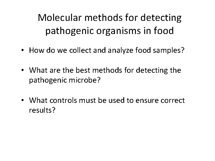 Molecular methods for detecting pathogenic organisms in food • How do we collect and