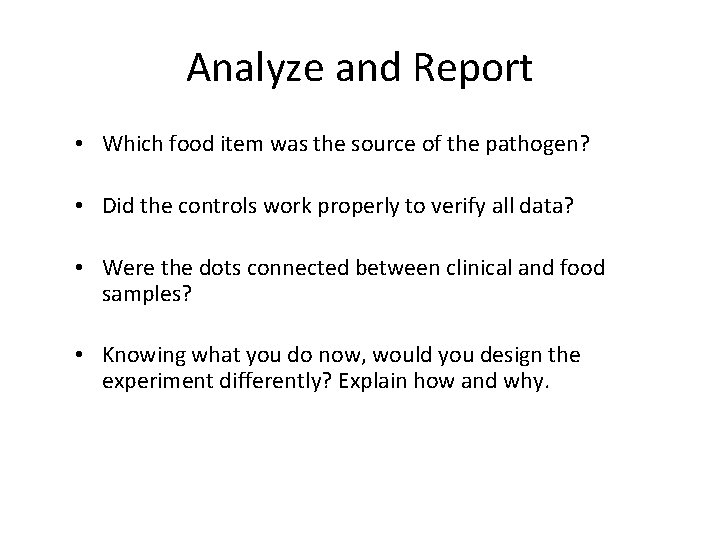 Analyze and Report • Which food item was the source of the pathogen? •