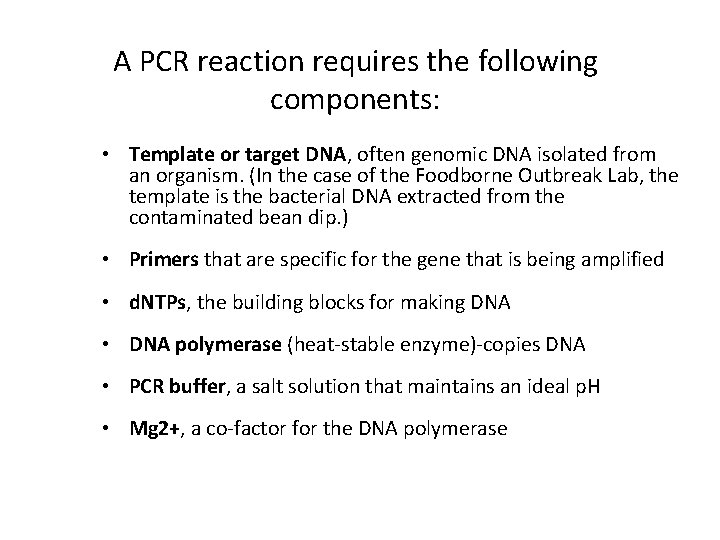 A PCR reaction requires the following components: • Template or target DNA, often genomic