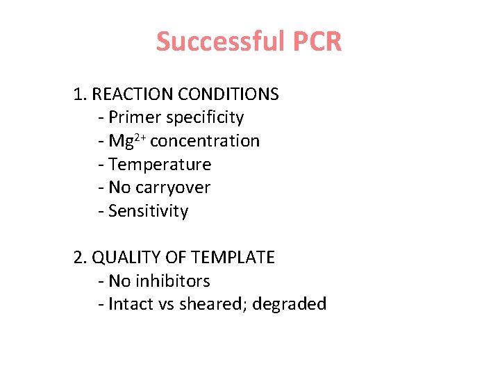 Successful PCR 1. REACTION CONDITIONS - Primer specificity - Mg 2+ concentration - Temperature