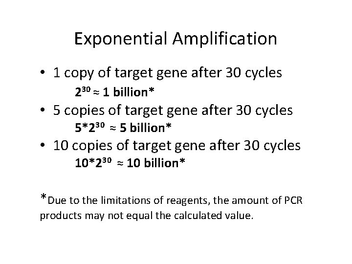 Exponential Amplification • 1 copy of target gene after 30 cycles 230 ≈ 1