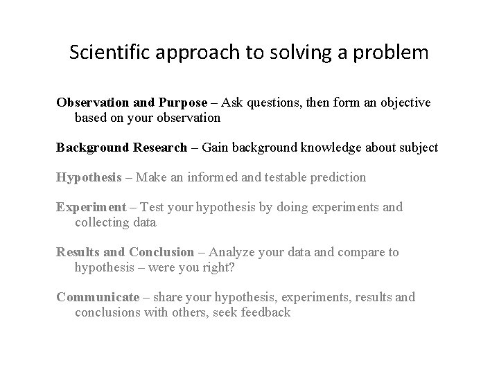 Scientific approach to solving a problem Observation and Purpose – Ask questions, then form