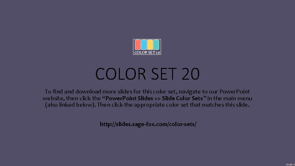 COLOR SET 20 To find and download more slides for this color set, navigate