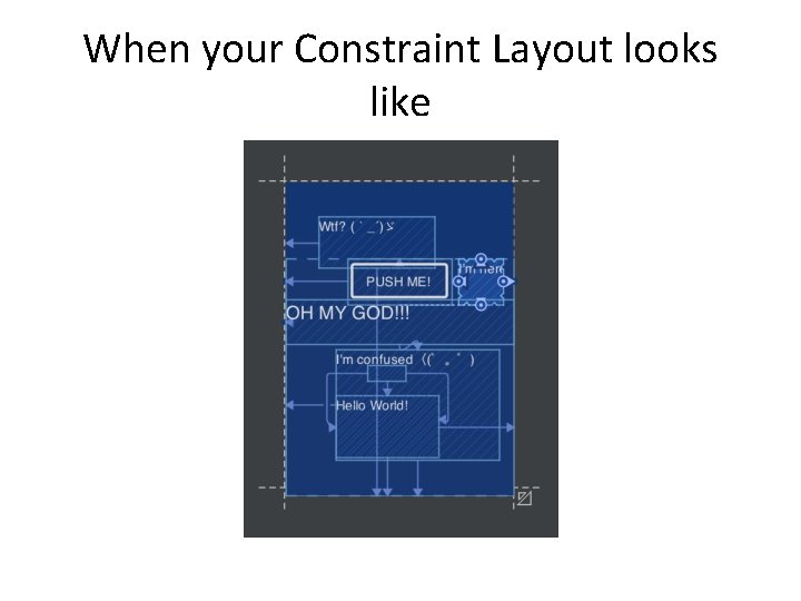 When your Constraint Layout looks like 