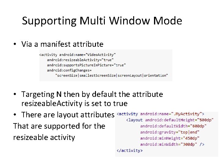 Supporting Multi Window Mode • Via a manifest attribute • Targeting N then by