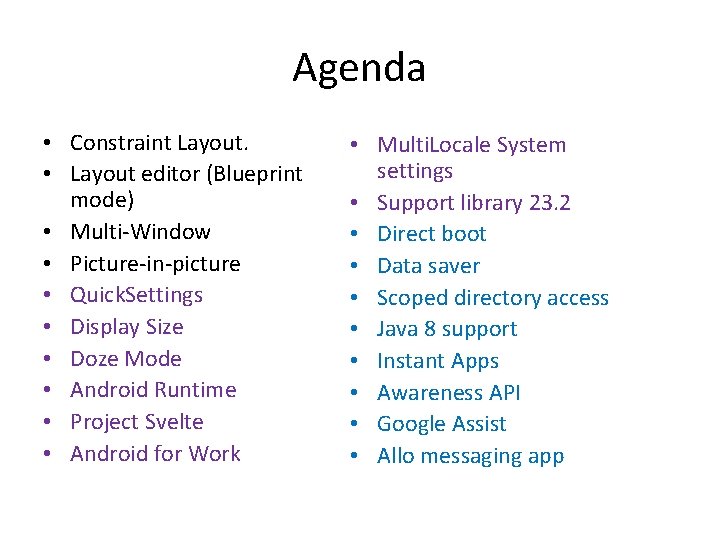 Agenda • Constraint Layout. • Layout editor (Blueprint mode) • Multi-Window • Picture-in-picture •