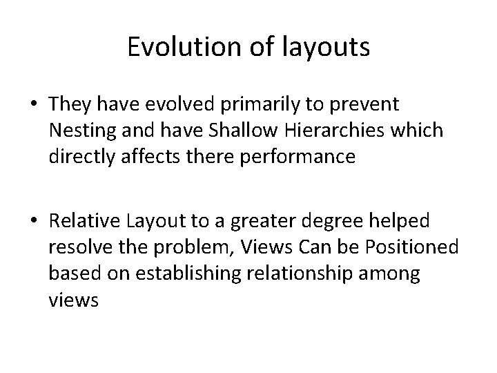 Evolution of layouts • They have evolved primarily to prevent Nesting and have Shallow