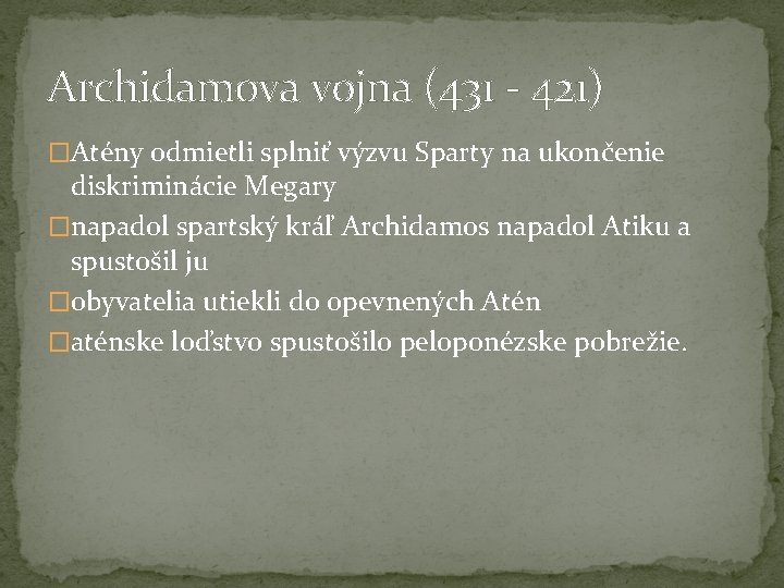 Archidamova vojna (431 - 421) �Atény odmietli splniť výzvu Sparty na ukončenie diskriminácie Megary