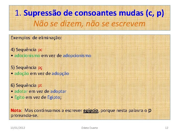 1. Supressão de consoantes mudas (c, p) Não se dizem, não se escrevem Exemplos