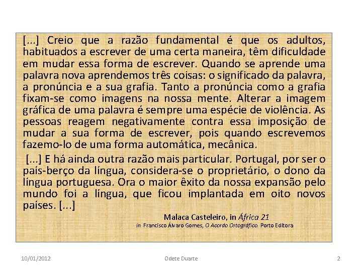 [. . . ] Creio que a razão fundamental é que os adultos, habituados