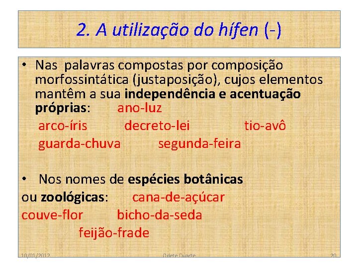 2. A utilização do hífen (-) • Nas palavras compostas por composição morfossintática (justaposição),