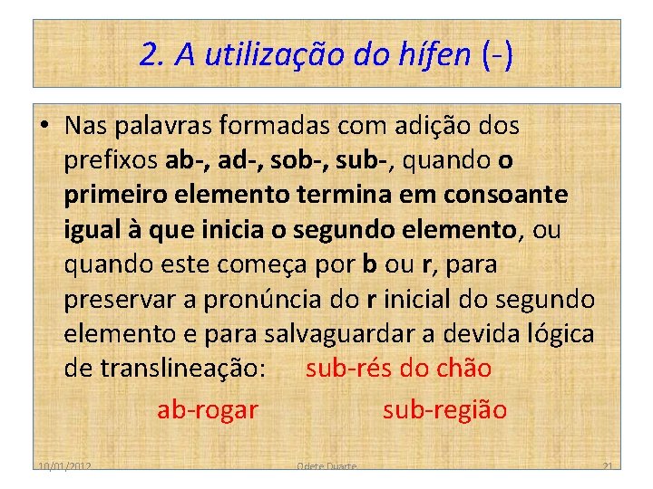 2. A utilização do hífen (-) • Nas palavras formadas com adição dos prefixos