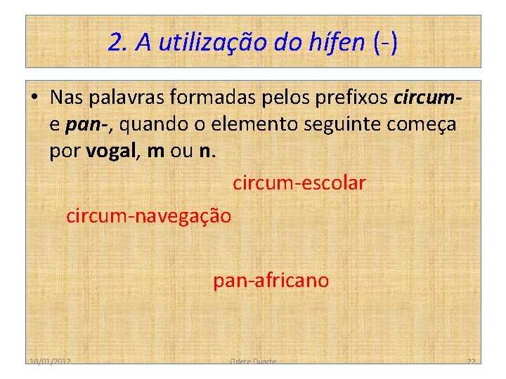 2. A utilização do hífen (-) • Nas palavras formadas pelos prefixos circum- e