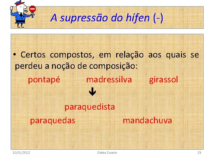 A supressão do hífen (-) • Certos compostos, em relação aos quais se perdeu